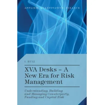 XVA Desks - A New Era for Risk Management - Ruiz, I.