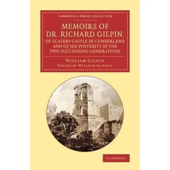 Memoirs of Dr Richard Gilpin, of Scaleby Castle in Cumberland - Gilpin, William