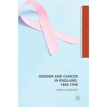Učebnice Gender and Cancer in England, 1860-1948 - Moscucci, Ornella
