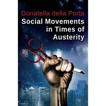 Kniha Social Movements in Times of Austerity: Bringing Capitalism Back Into Protest Analysis - della Porta, Donatella (European University Institute)