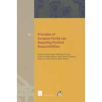 Principles of European Family Law Regarding Parental Responsibilities - Boele-Woelki, Katharina a Ferrand, Frederique a Gonzalez-Beilfuss, Cristina a Jantera-Jareborg, Maarit a Lowe, Nigel a Martiny, Dieter