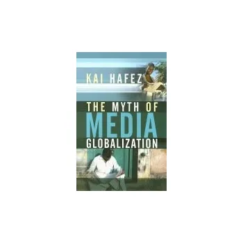 Kniha Myth of Media Globalization - Hafez, Kai (University of Erfurt)