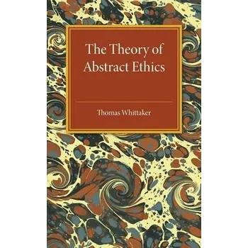 Theory of Abstract Ethics - Whittaker, Thomas