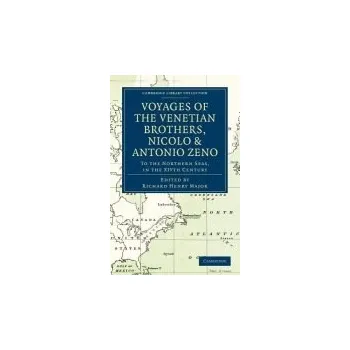 Voyages of the Venetian Brothers, Nicolo and Antonio Zeno, to the Northern Seas, in the XIVth Century
