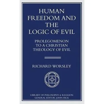 Učebnice Human Freedom and the Logic of Evil - Worsley, Richard