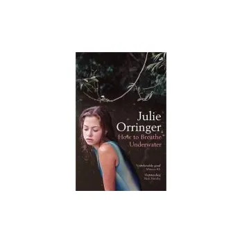 Učebnice How to Breathe Underwater - Orringer, Julie