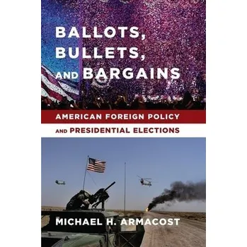 Učebnice Ballots, Bullets, and Bargains - Armacost, Michael H.