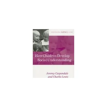 Kniha How Children Develop Social Understanding - Carpendale, Jeremy (Simon Fraser University) a Lewis, Charlie (Lancaster University)