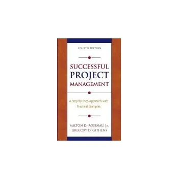 Successful Project Management - Rosenau, Milton D. (Rosenau Consulting Company) a Githens, Gregory D. (Catalyst Management Consulting, LLC Findlay, OH)