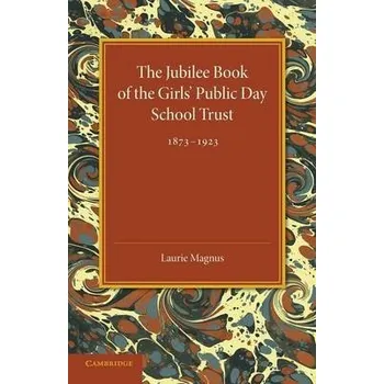 Jubilee Book of the Girls' Public Day School Trust 1873-1923 - Magnus, Laurie