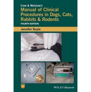 Crow and Walshaw's Manual of Clinical Procedures in Dogs, Cats, Rabbits and Rodents - Boyle, Jennifer (Veterinary Information Network, USA.)
