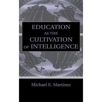 Kniha Education As the Cultivation of Intelligence - Martinez, Michael E.