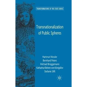 Učebnice Transnationalization of Public Spheres - WeĂźler, H. a Peters, B. a Bruggemann, M. a Kleinen-v.Konigslow, K. a Sifft, S.