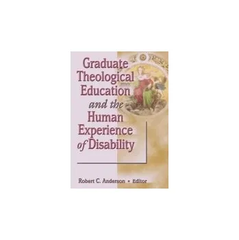 Kniha Graduate Theological Education and the Human Experience of Disability - Anderson, Robert C