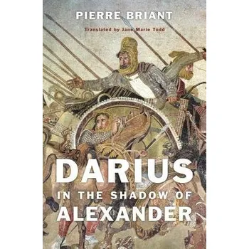 Populárně naučná literatura pro dospělé Darius in the Shadow of Alexander - Briant, Pierre