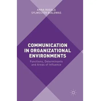 Communication in Organizational Environments - Rogala, Anna a Bialowas, Sylwester