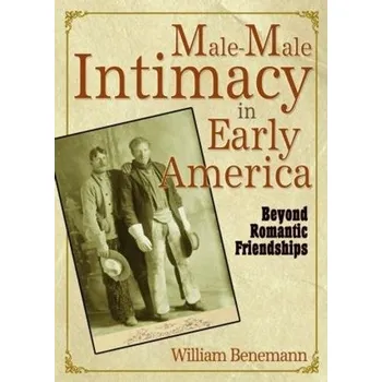 Kniha Male-Male Intimacy in Early America - Benemann, William E
