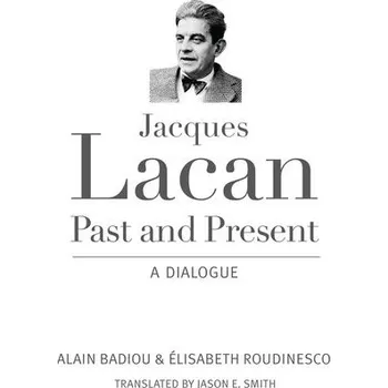 Kniha Jacques Lacan, Past and Present - Badiou, Alain a Roudinesco, Elisabeth