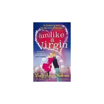 Unlike A Virgin - Holmes, Lucy-Anne