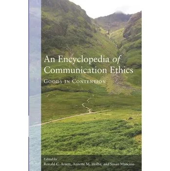 An Encyclopedia of Communication Ethics [EN] (2018, Brožovaná, Peter Lang Publishing Inc)