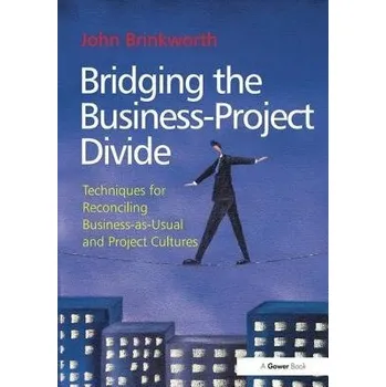 Bridging the Business-Project Divide - Brinkworth, John