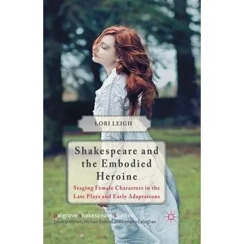 Učebnice Shakespeare and the Embodied Heroine - Leigh, L.