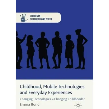 Učebnice Childhood, Mobile Technologies and Everyday Experiences - Bond, E.