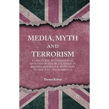 Učebnice Media, Myth and Terrorism - Kelsey, D.