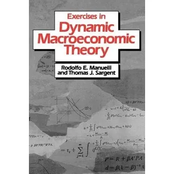 Exercises in Dynamic Macroeconomic Theory - Manuelli, Rodolfo E. a Sargent, Thomas J.