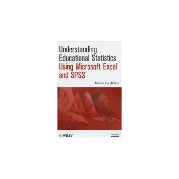 Understanding Educational Statistics Using Microsoft Excel and SPSS - Abbott, Martin Lee