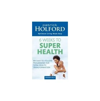 Populárně naučná literatura pro dospělé 6 Weeks To Superhealth - Holford, Patrick