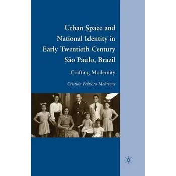 Učebnice Urban Space and National Identity in Early Twentieth Century Sao Paulo, Brazil - Peixoto-Mehrtens, C.