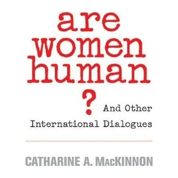 Are Women Human? - MacKinnon, Catharine A.