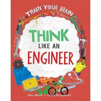 Think Like an Engineer - Woolf, Alex