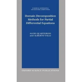 Matematika Domain Decomposition Methods for Partial Differential Equations - Quarteroni, Alfio (Professor of Mathematics, Professor of Mathematics, Politecnico de Milano) a Valli, Alberto (Professor of Mathematics, Professor of Mathematics, Universita di Trento)