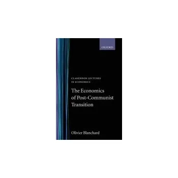 Economics of Post-Communist Transition - Blanchard, Olivier (Professor of Economics, Professor of Economics, Massachusetts Institute of Technology)