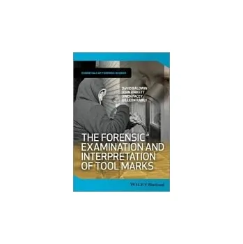 Kniha Forensic Examination and Interpretation of Tool Marks - Baldwin, David (Forensic Science Service) a Birkett, John (Forensic Science Service) a Facey, Owen (Staffordshire University) a Rabey, Gilleon