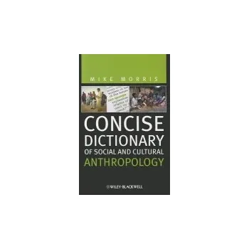 Kniha Concise Dictionary of Social and Cultural Anthropology - Morris, Mike (Institute of Social and Cultural Anthropology, University of Oxford, UK)