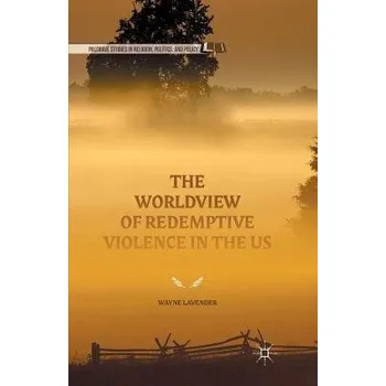 Kniha Worldview of Redemptive Violence in the US - Lavender, Wayne