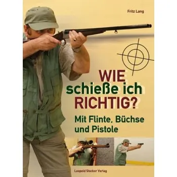 Wie schieße ich richtig? - Lang, Fritz