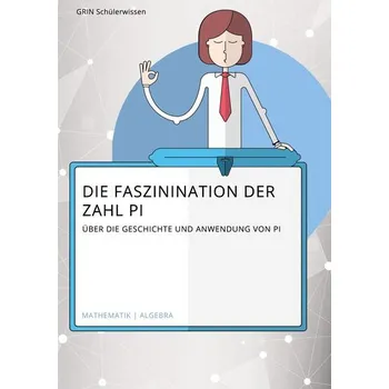 Matematika Die Faszination der Zahl Pi. Über die Geschichte und Anwendung von Pi - Browder, George C