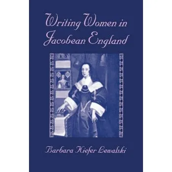Writing Women in Jacobean England - Lewalski, Barbara Kiefer