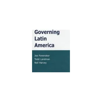 Kniha Governing Latin America - Foweraker, Joe a Landman, Todd a Harvey, Neil