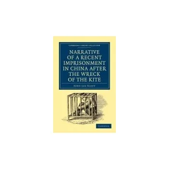 Narrative of a Recent Imprisonment in China after the Wreck of the Kite - Scott, John Lee
