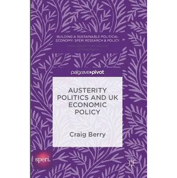 Učebnice Austerity Politics and UK Economic Policy - Berry, Craig