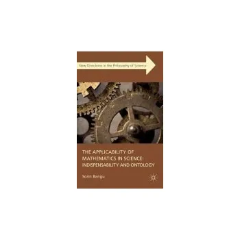 Učebnice Applicability of Mathematics in Science: Indispensability and Ontology - Bangu, S.