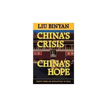 China's Crisis, China's Hope - Liu, Binyan