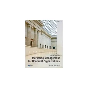 Marketing Management for Nonprofit Organizations - Sargeant, Adrian (The Robert Hartsook Professor of Fundraising, Indiana University)