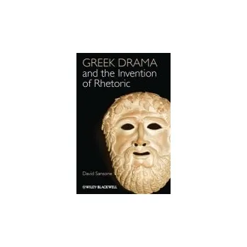 Kniha Greek Drama and the Invention of Rhetoric - Sansone, David (University of Illinois at Urbana-Champaign, Urbana, IL, USA)