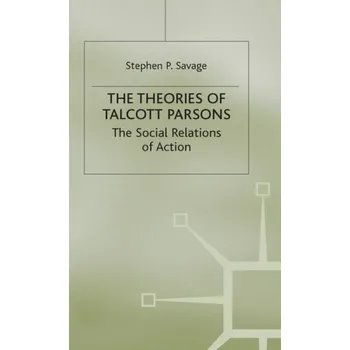 Populárně naučná literatura pro dospělé Theories of Talcott Parsons - Savage, Stephen P.